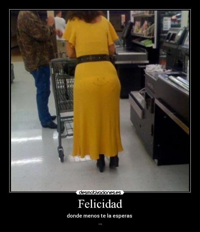Felicidad - donde menos te la esperas
...