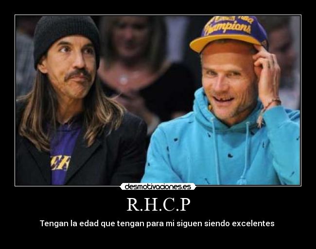 R.H.C.P - Tengan la edad que tengan para mi siguen siendo excelentes
