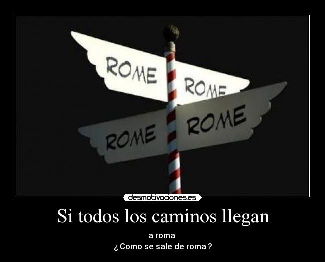 carteles todos los caminos llegan roma como sale roma desmotivaciones