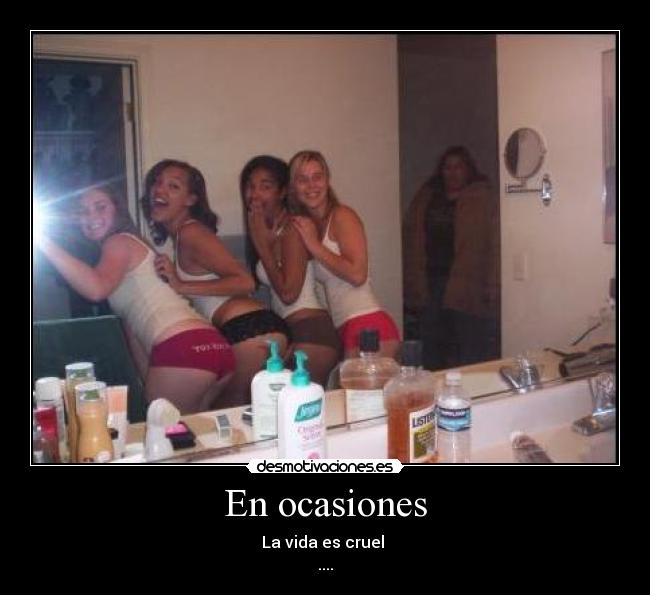 En ocasiones - La vida es cruel
....