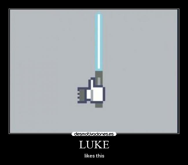 LUKE - likes this