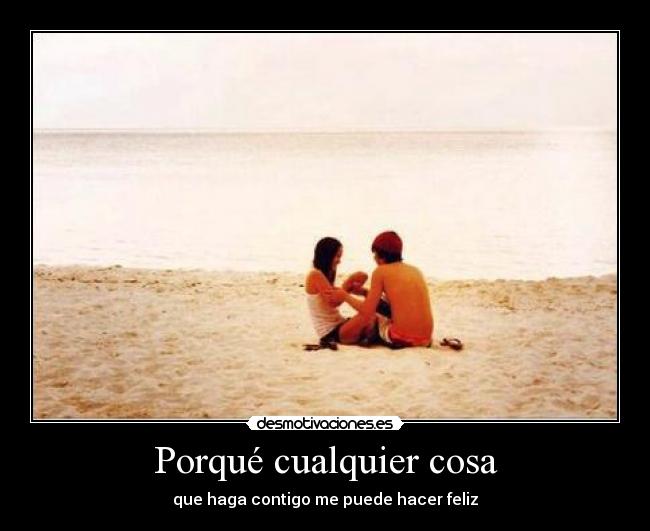 Porqué cualquier cosa -