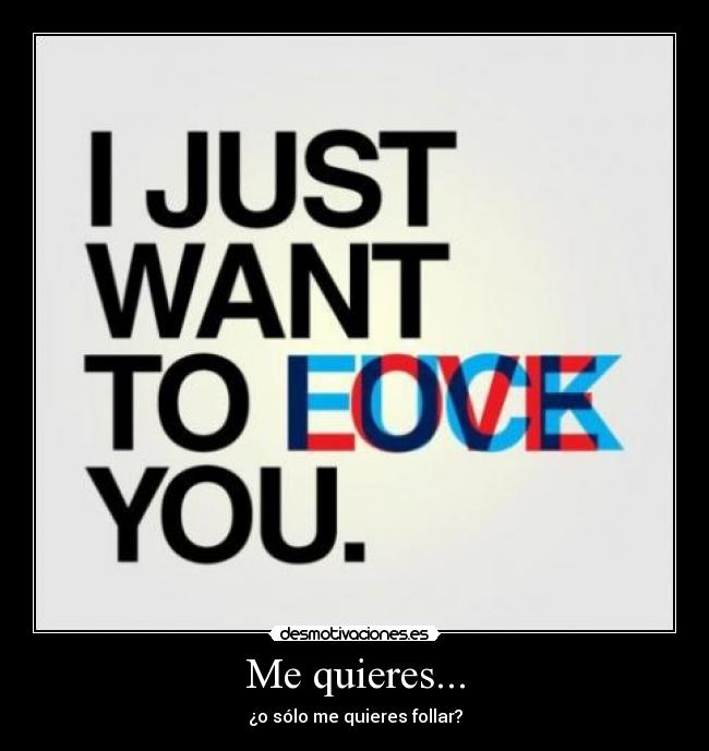Me quieres... -
