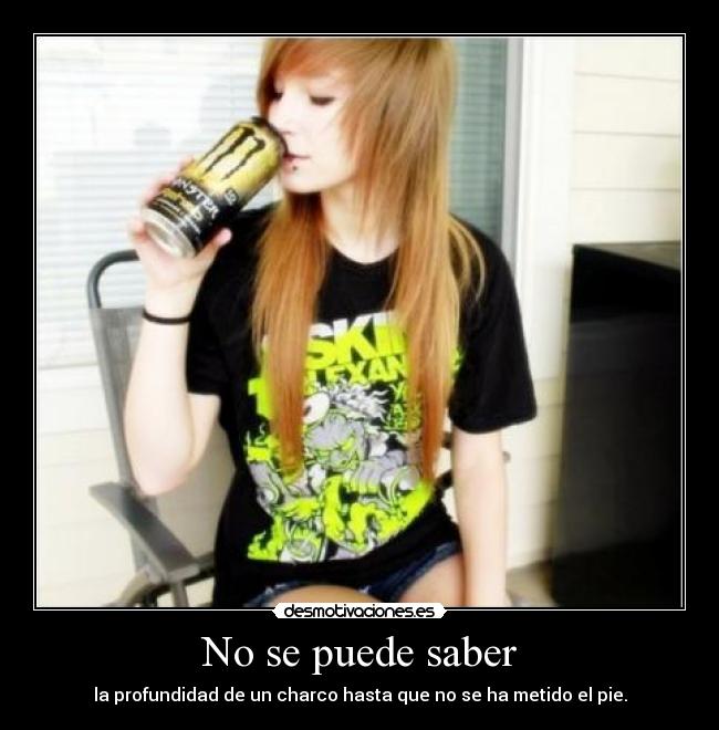 No se puede saber - la profundidad de un charco hasta que no se ha metido el pie.