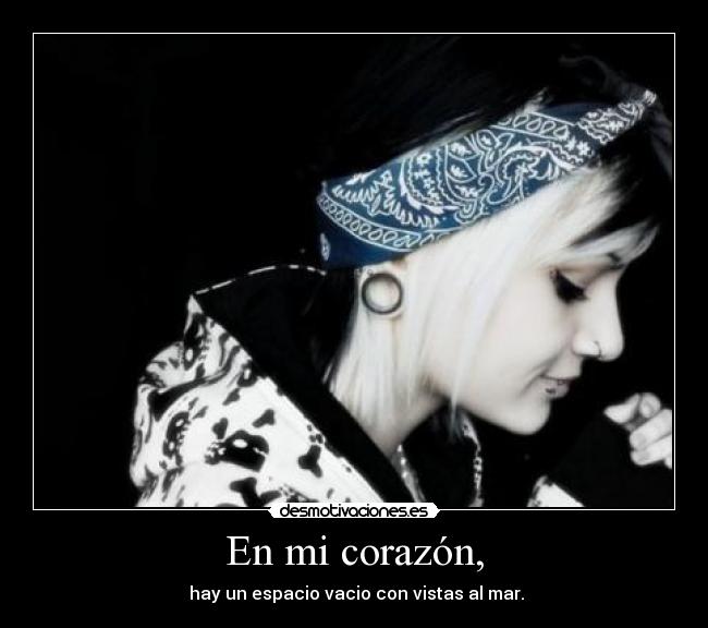 En mi corazón, -  hay un espacio vacio con vistas al mar.