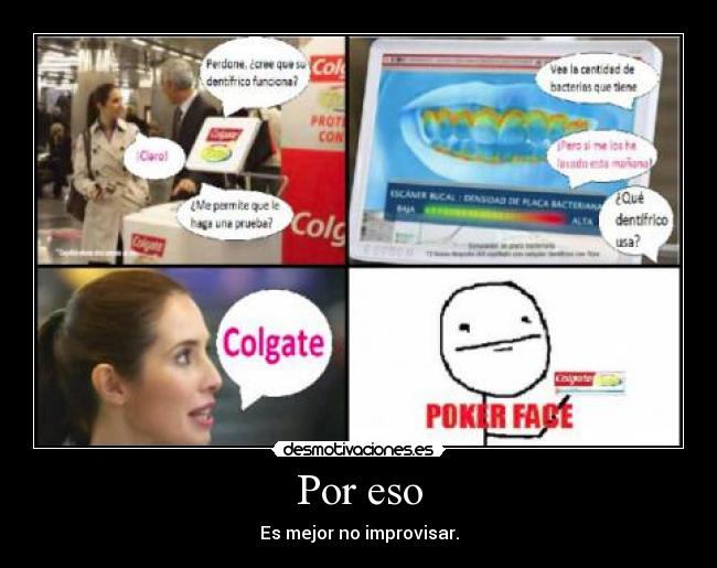 Por eso - Es mejor no improvisar.