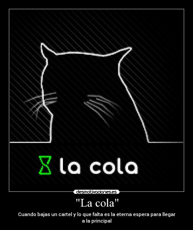 La cola - Cuando bajas un cartel y lo que falta es la eterna espera para llegar a la principal
