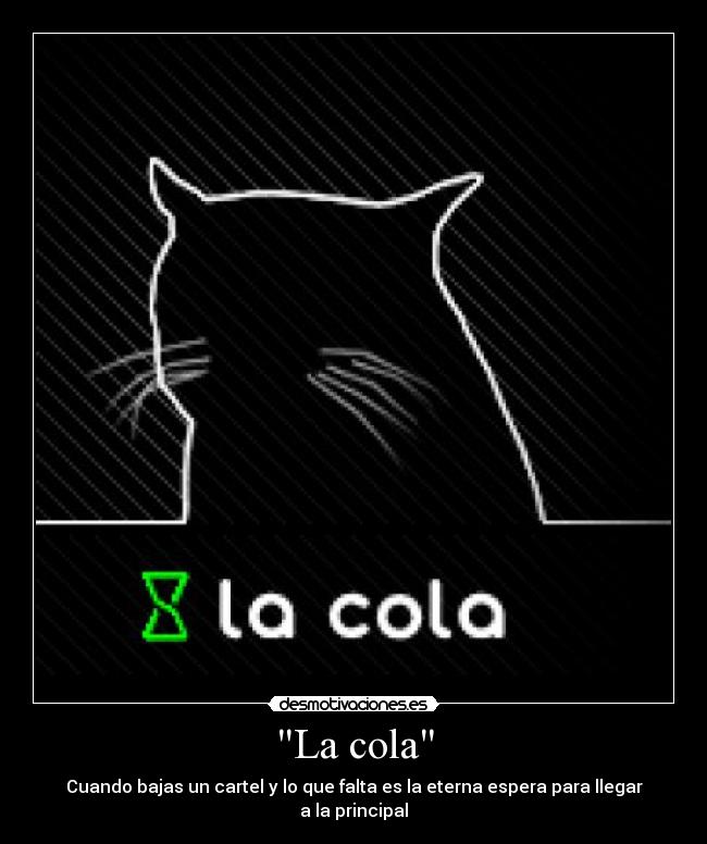 La cola - Cuando bajas un cartel y lo que falta es la eterna espera para llegar a la principal