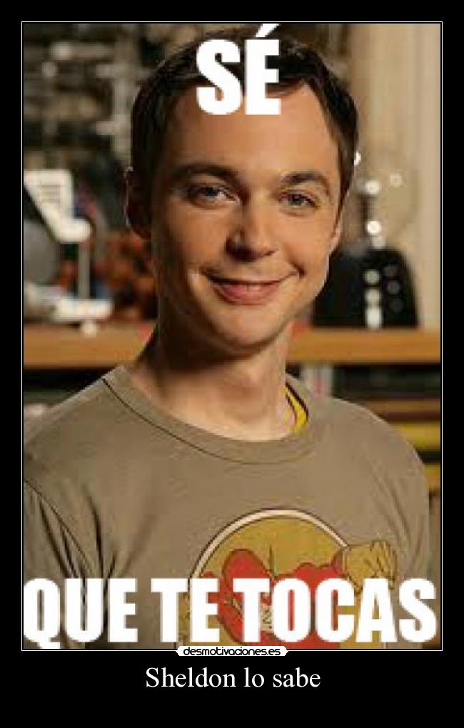 Sheldon lo sabe -