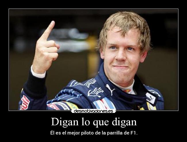 Digan lo que digan - Él es el mejor piloto de la parrilla de F1.