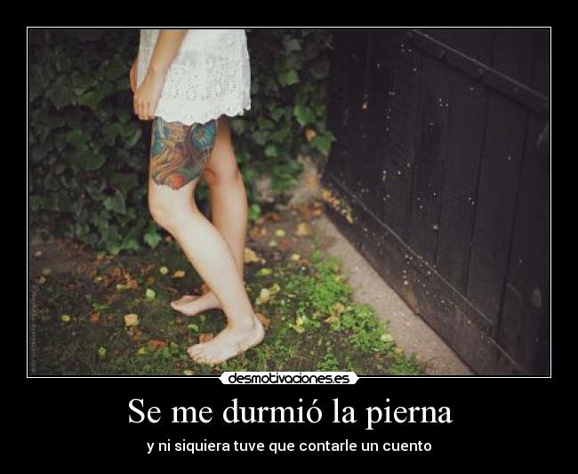 Se me durmió la pierna -