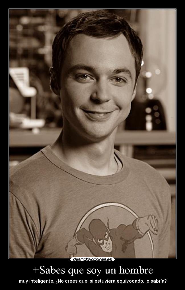 +Sabes que soy un hombre -