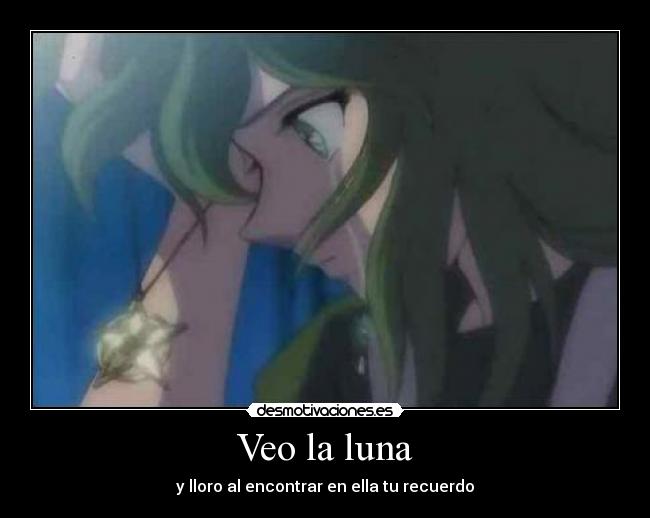 Veo la luna - y lloro al encontrar en ella tu recuerdo