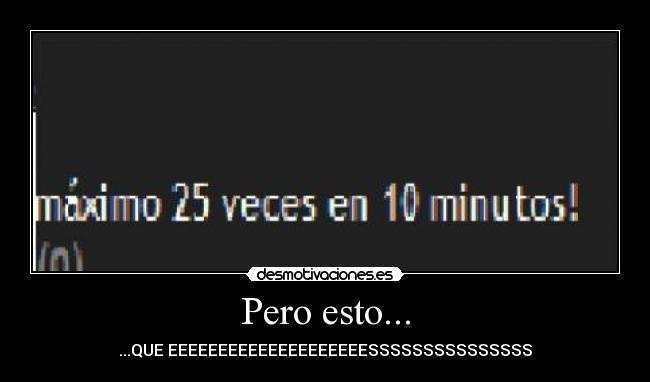 Pero esto... - ...QUE EEEEEEEEEEEEEEEEEEEESSSSSSSSSSSSSSS