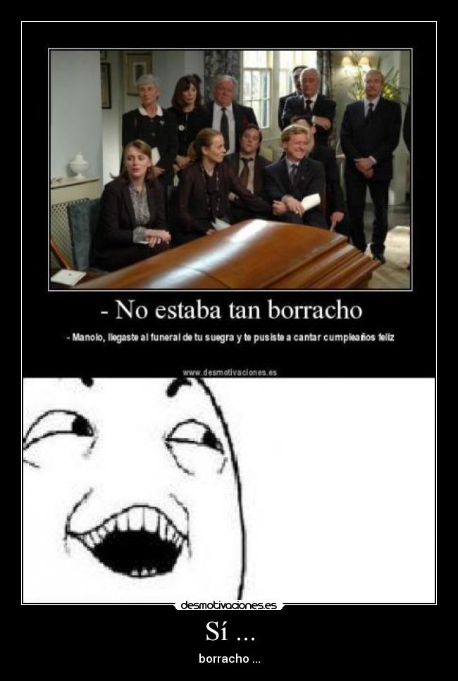 Sí ... - borracho ...