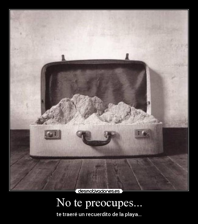 No te preocupes... -