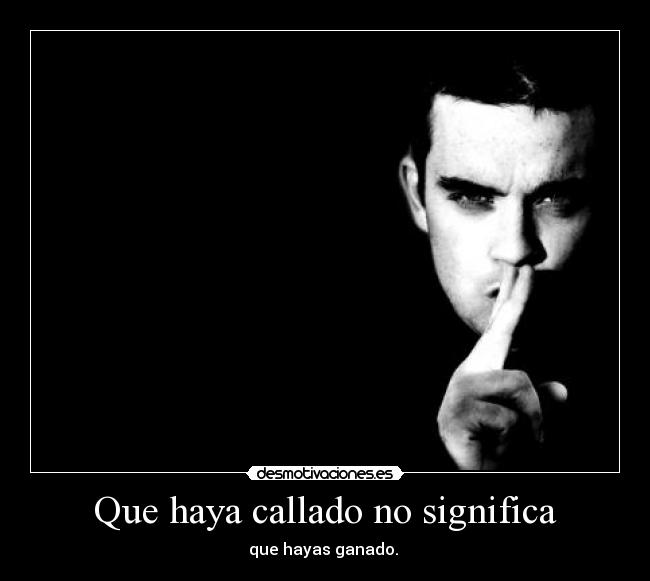 Que haya callado no significa - 