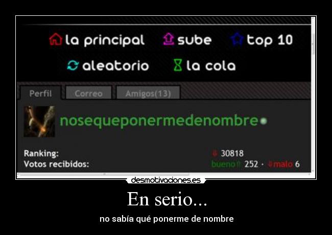 En serio... - no sabía qué ponerme de nombre