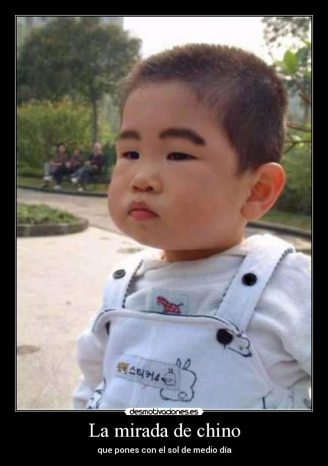La mirada de chino - que pones con el sol de medio día