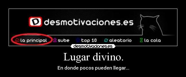 Lugar divino. - En donde pocos pueden llegar...