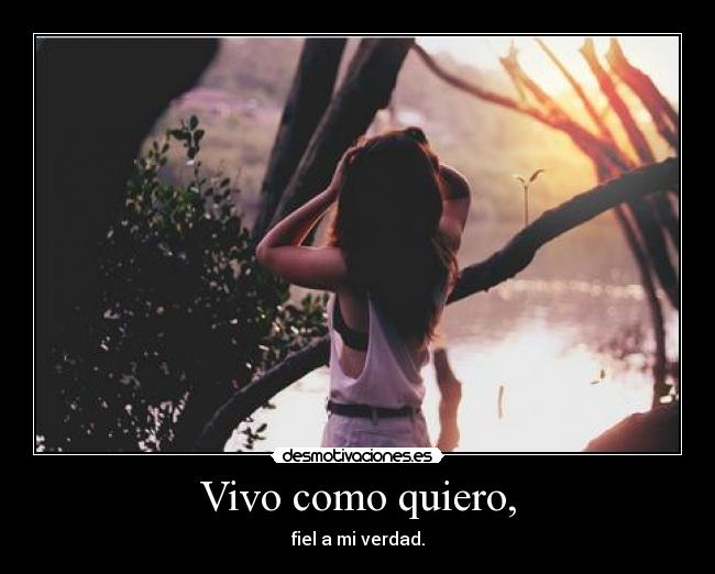 Vivo como quiero, -