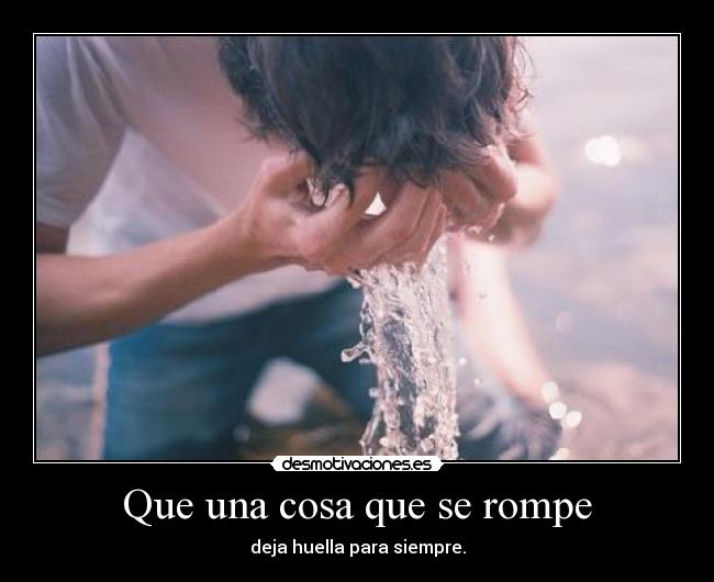 Que una cosa que se rompe -