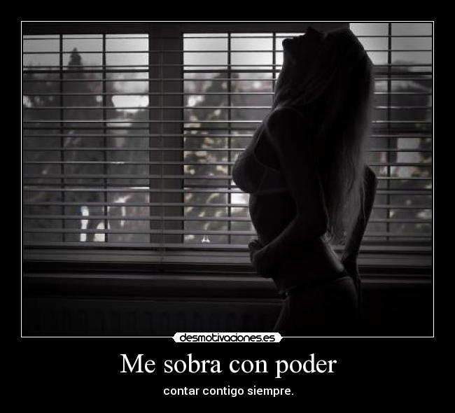 Me sobra con poder - contar contigo siempre.