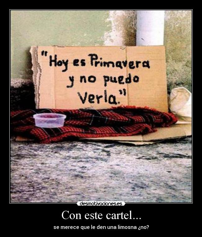 Con este cartel... - se merece que le den una limosna ¿no?