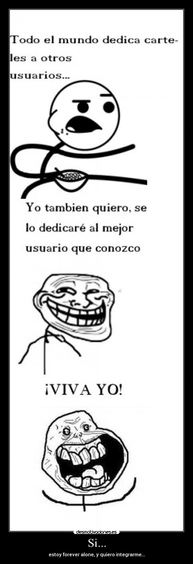 Si... - estoy forever alone, y quiero integrarme...