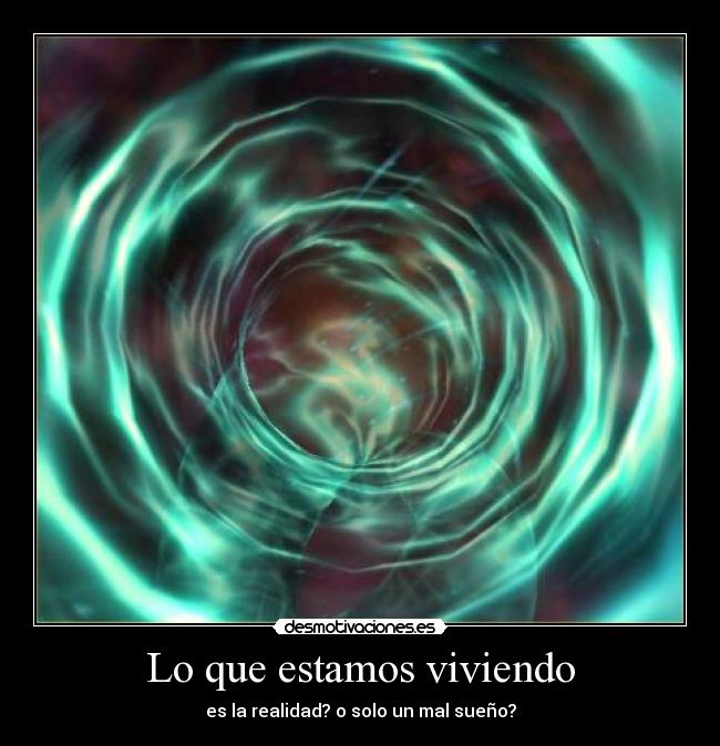 Lo que estamos viviendo - es la realidad? o solo un mal sueño?