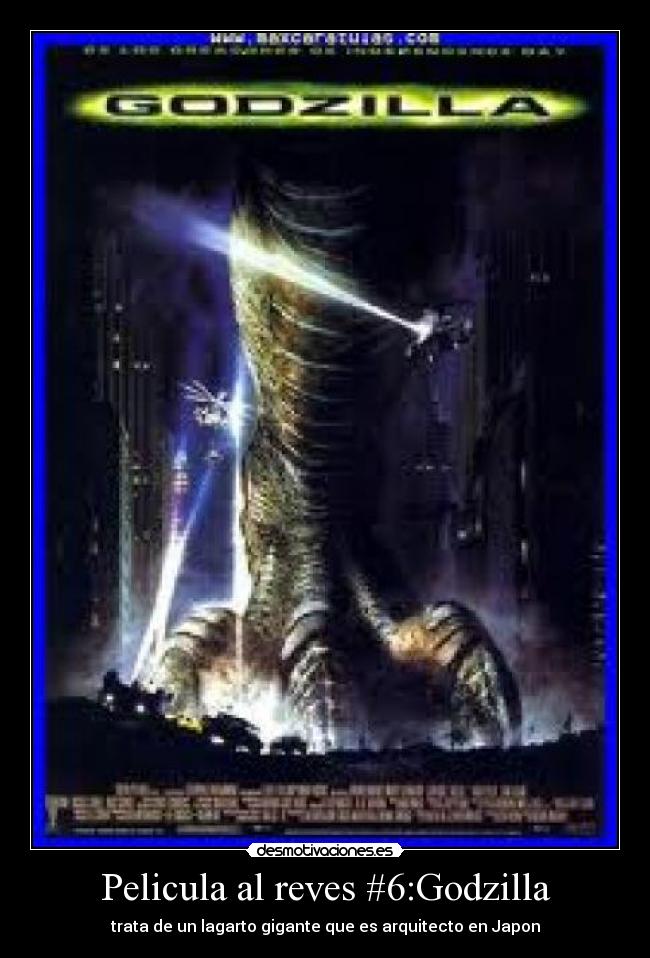 Pelicula al reves #6:Godzilla - trata de un lagarto gigante que es arquitecto en Japon