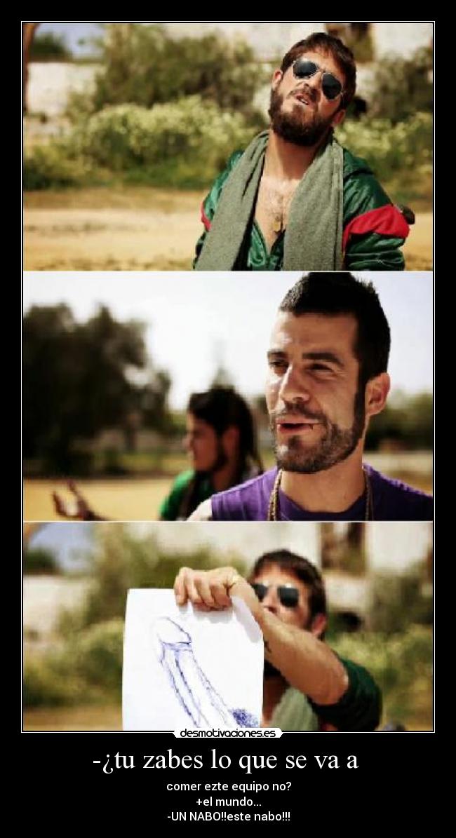 -¿tu zabes lo que se va a  - 