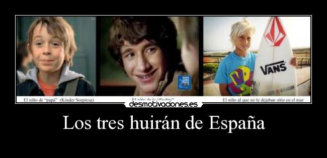 Los tres huirán de España -