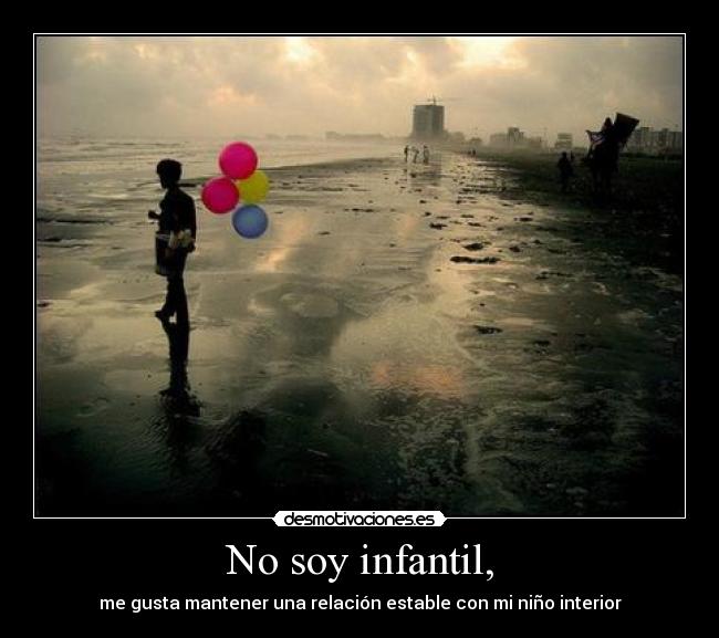 No soy infantil, - 