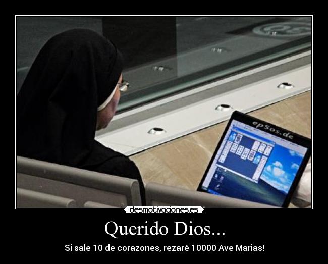 Querido Dios... - Si sale 10 de corazones, rezaré 10000 Ave Marias!