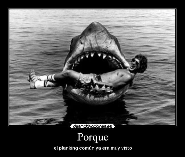 Porque - el planking común ya era muy visto