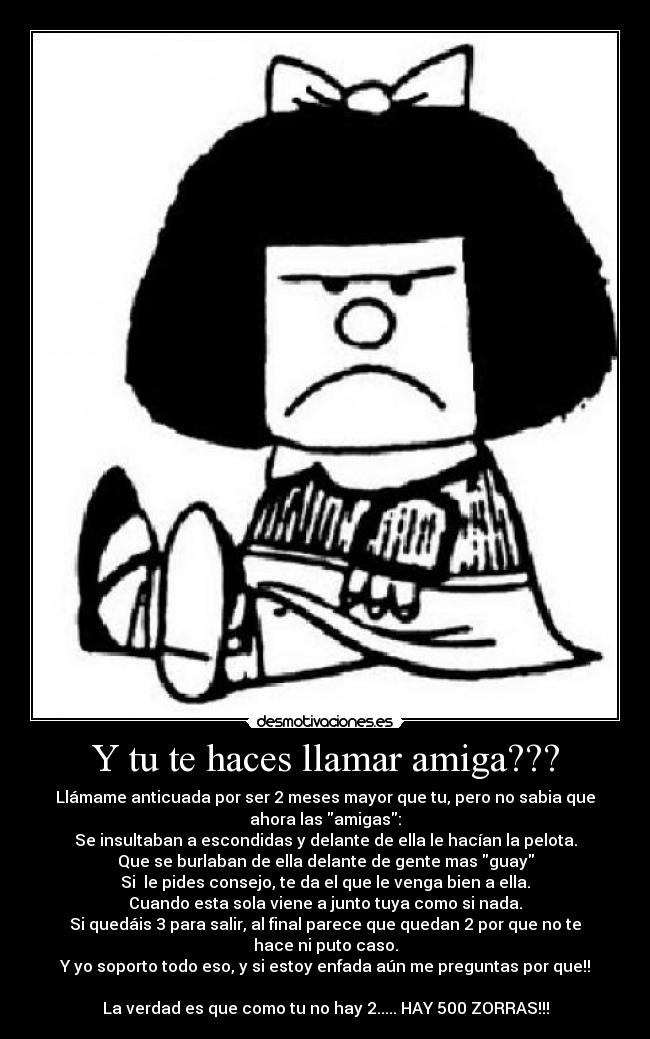 Y tu te haces llamar amiga??? -
