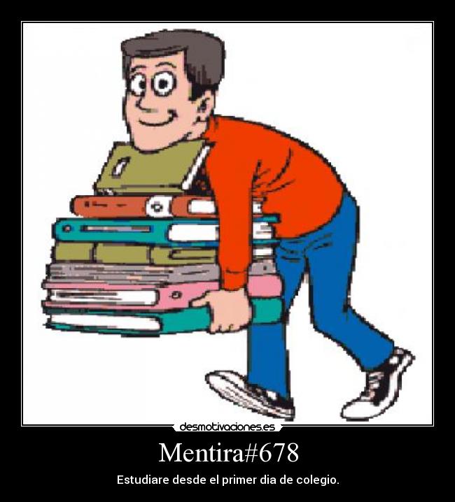Mentira#678 - Estudiare desde el primer dia de colegio.