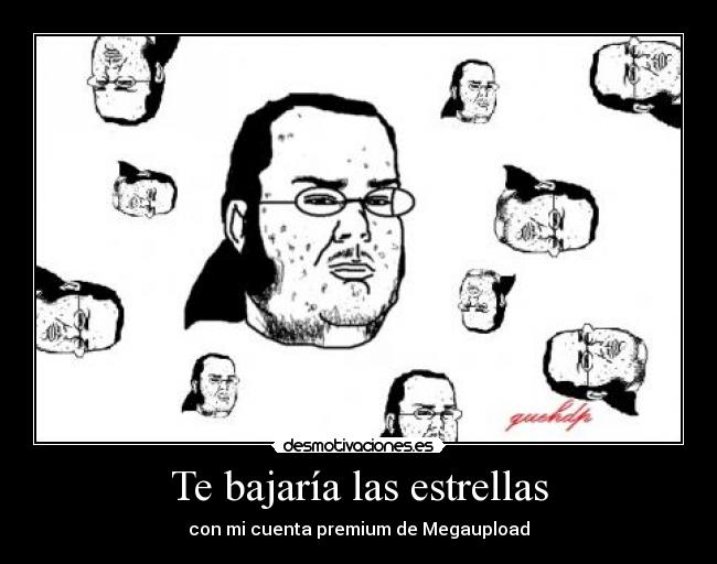 Te bajaría las estrellas - con mi cuenta premium de Megaupload