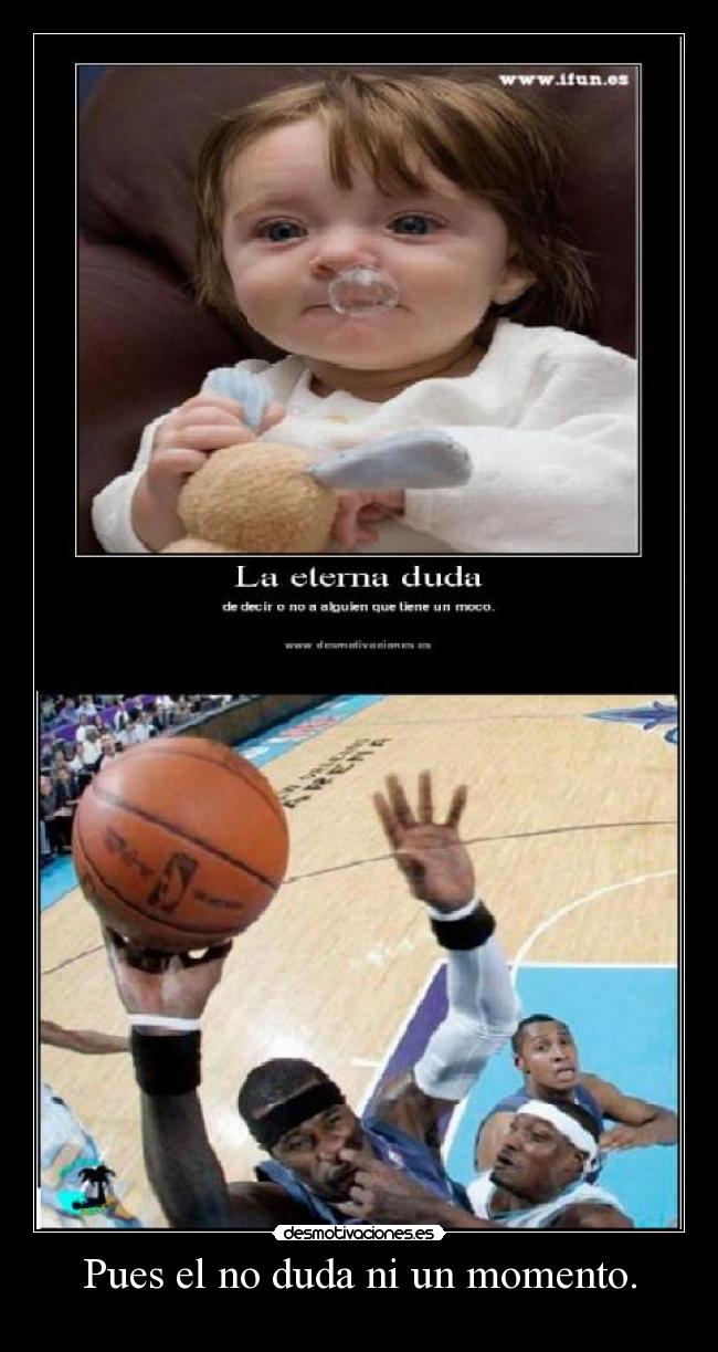 Pues el no duda ni un momento. - 