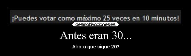 Antes eran 30... - Ahota que sigue 20?