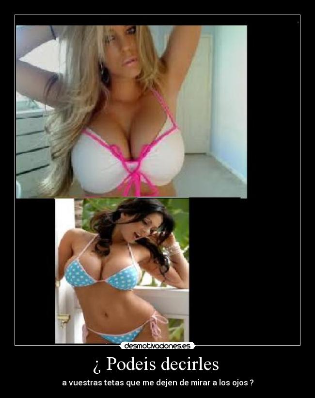 ¿ Podeis decirles -