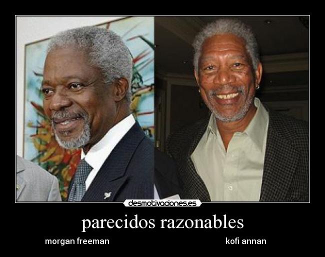 parecidos razonables - morgan freeman kofi annan