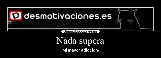 Nada supera - Mi mayor adicción-