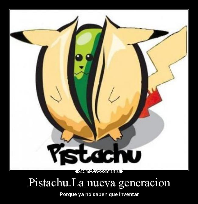 Pistachu.La nueva generacion - Porque ya no saben que inventar