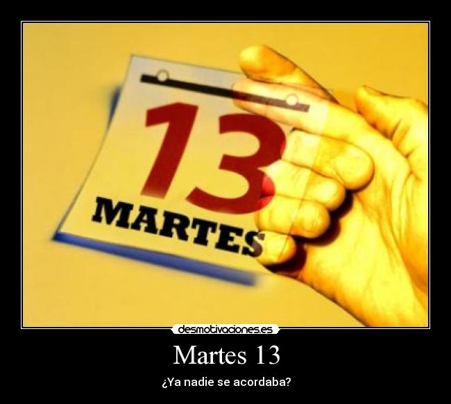Martes 13 -