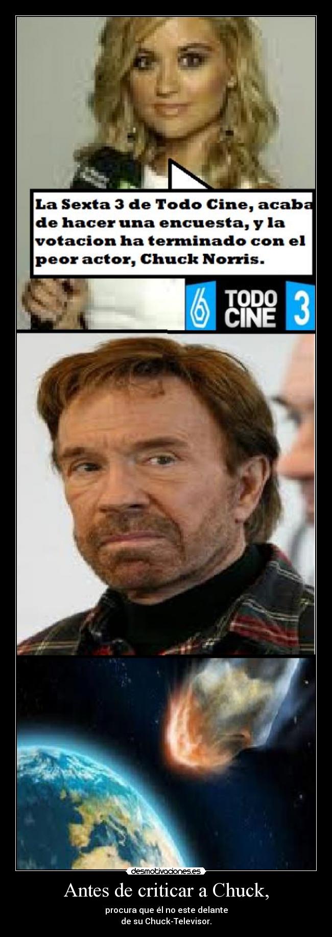 Antes de criticar a Chuck, - procura que él no este delante
de su Chuck-Televisor.