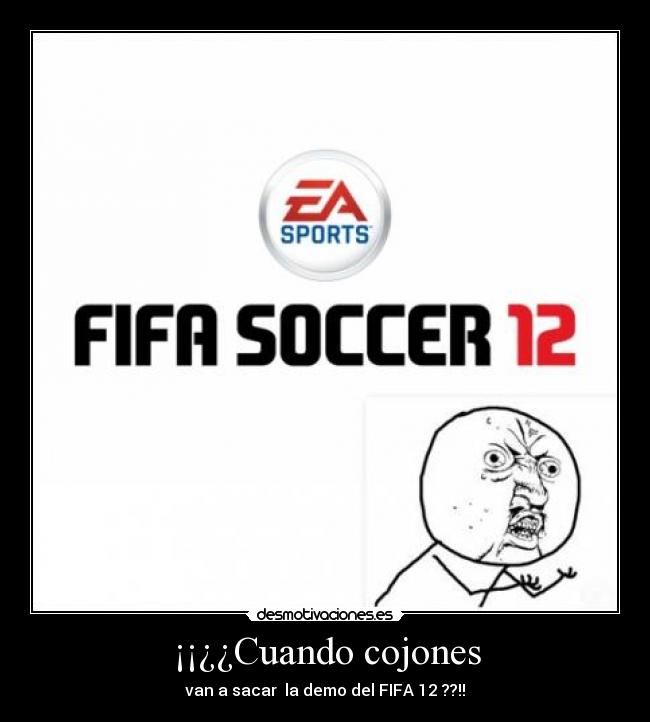 ¡¡¿¿Cuando cojones - van a sacar la demo del FIFA 12 ??!!