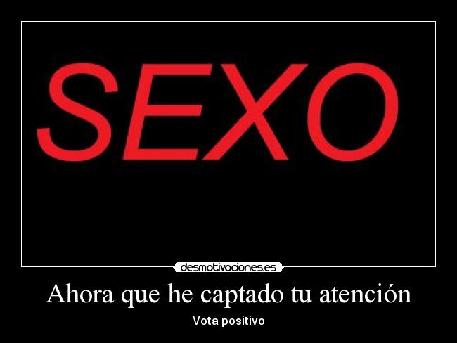 Ahora que he captado tu atención - Vota positivo