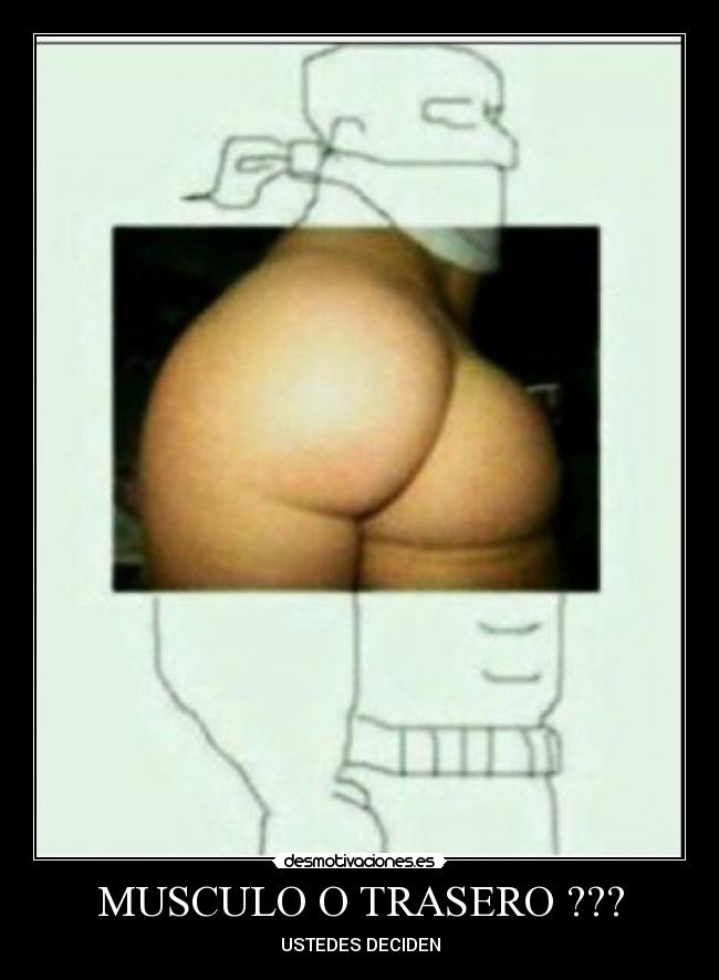 MUSCULO O TRASERO ??? - USTEDES DECIDEN